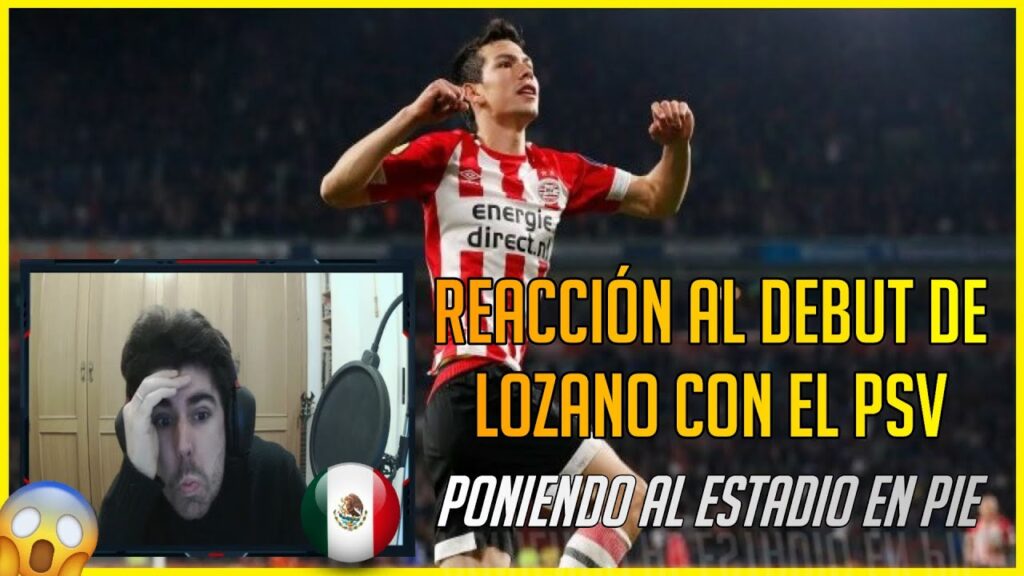 🔥 ESPAÑOL REACCIONA a CHUKY LOZANO vs AZ | DEBUT de HIRVING LOZANO con PSV 🇲🇽