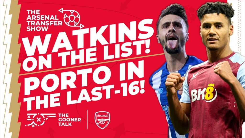 The Arsenal Transfer Show EP393: Ollie Watkins, FC Porto, Edu, Jakub Kiwior, Nuno Tavares & More!
