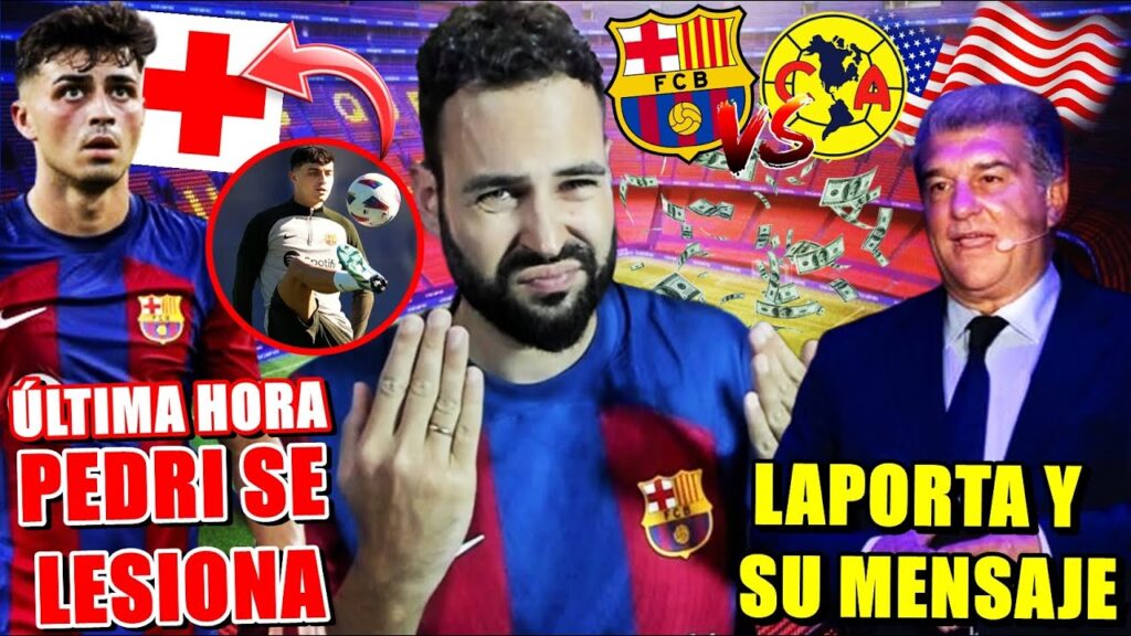 🚨PEDRI se LESIONA de NUEVO ¡PREOCUPA! - MENSAJE de LAPORTA - LLUVIA de MILLONES en BARÇA VS AMÉRICA