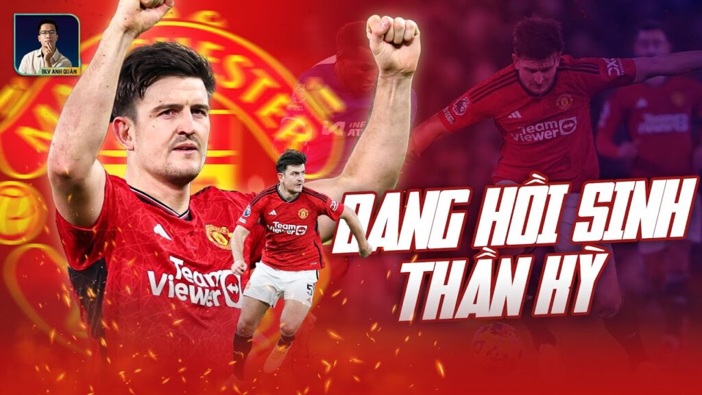 HARRY MAGUIRE NHẬN POTM – MINH CHỨNG CHO MẪU CẦU THỦ THÁI ĐỘ CHUYÊN NGHIỆP HARRY MAGUIRE NHẬN POTM - MINH CHỨNG CHO MẪU CẦU THỦ THÁI ĐỘ CHUYÊN NGHIỆP