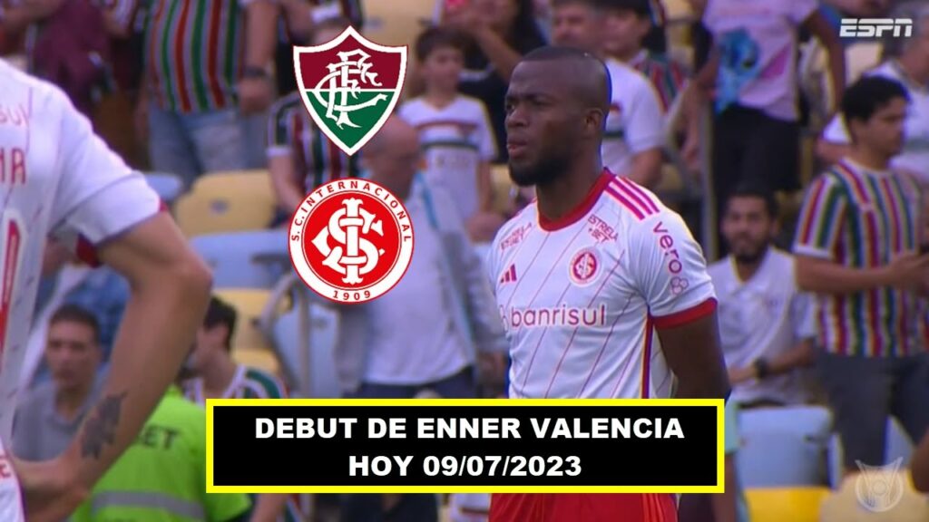 🔴DEBUT DE ENNER VALENCIA⚽ENNER VALENCIA VS FLUMINENSE JUGO 45 MINUTOS 🟡FLUMINENSE VS INTERNACIONAL