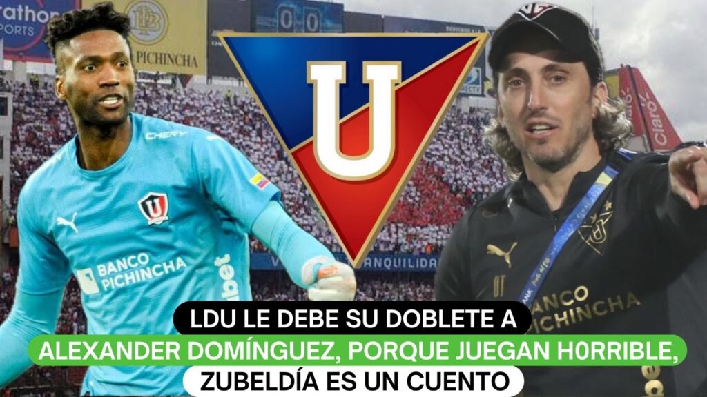 LDU le debe su doblete a Alexander Domínguez, porque juegan h0rrible, Zubeldía es un cuento