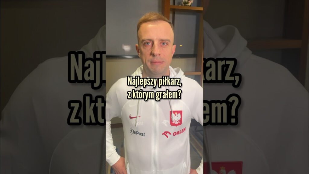 Q&A GROSICKI: NAJLEPSZY PIŁKARZ, Z KTÓRYM GRAŁEM…