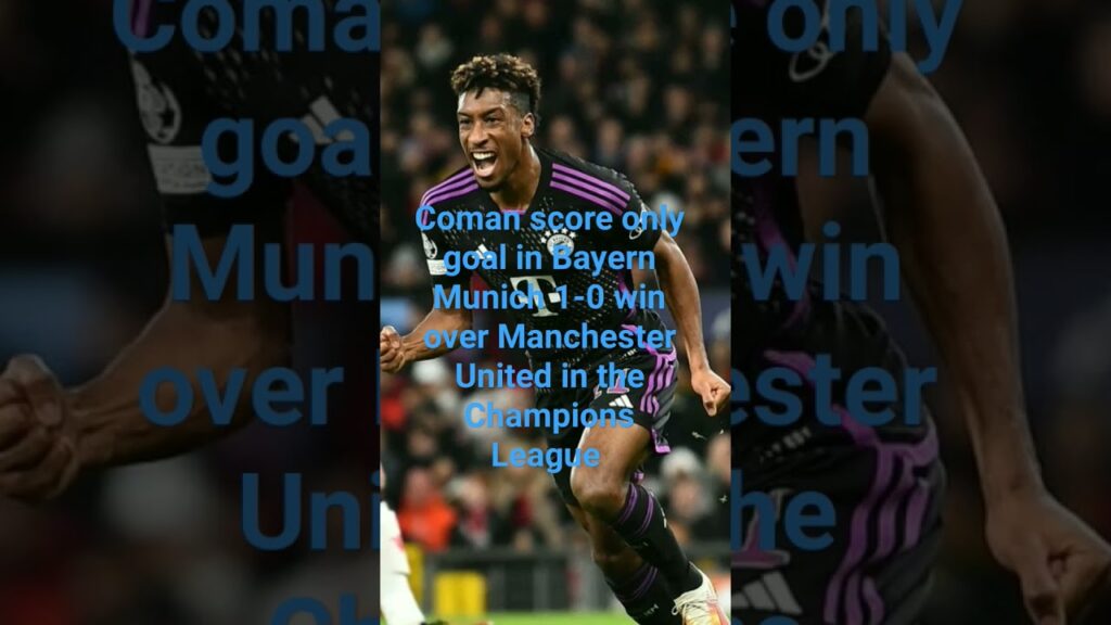 Manchester United 0-1 Bayern Munich Kingsley Coman score only goal to earn win Champions League