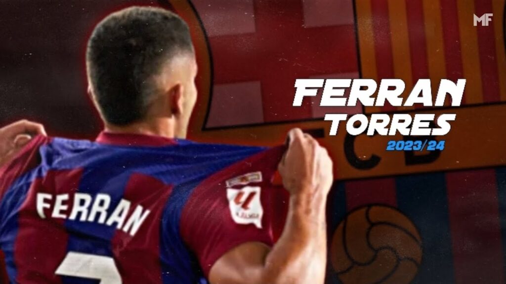 Ferran Torres - Amazing Skills & Goals - 2023/24