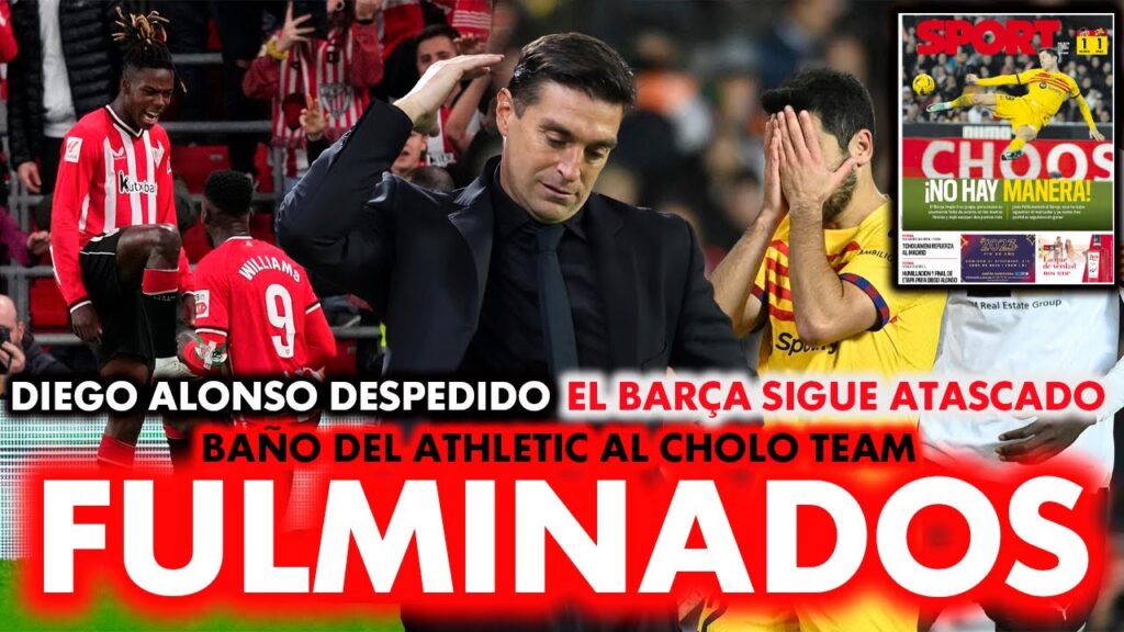 DIEGO ALONSO DESPEDIDO! EL BARÇA SIGUE SIN LEVANTAR CABEZA Y EL ATLETICO SE LLEVA UN BAÑO
