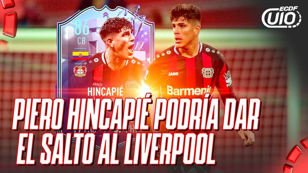 🔴 ECDF UIO - PIERO HINCAPIÉ PODRÍA DAR EL SALTO AL LIVERPOOL