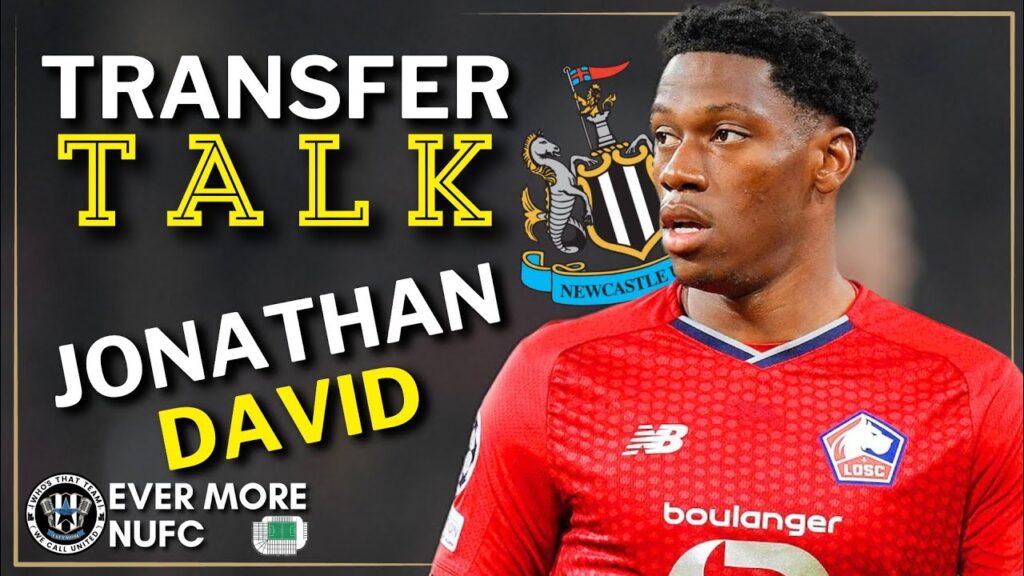 LILLE STAR JONATHAN DAVID LINKED | NEWCASTLE UNITED TRANSFER LATEST