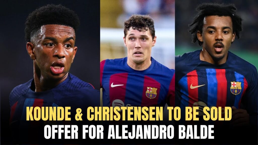 👀 FC BARCELONA TO SELL ANDREAS CHRISTENSEN, JULES KOUNDE & BALDE?