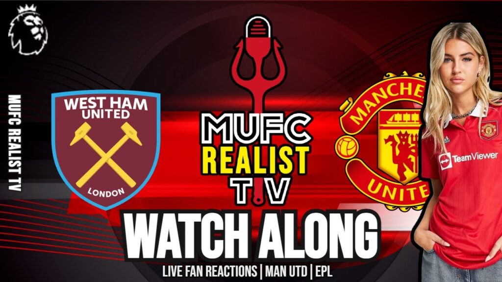 Live Premier League: Westham vs Manchester United Watchalong & Commentary - Kambwala Debute for Utd