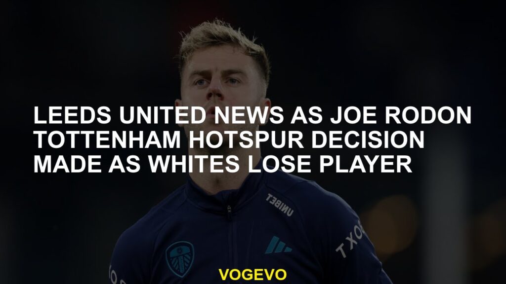 Leeds United News, Joe Rodon Tottenham Hotspur decided that the whiten player lost