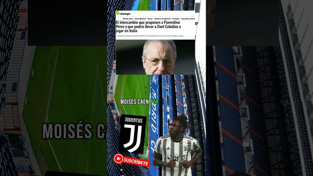 LA JUVENTUS LE OFRECE AL REAL MADRID UN INTERCAMBIO DE MOISE CAEN POR DANI CEBALLOS
