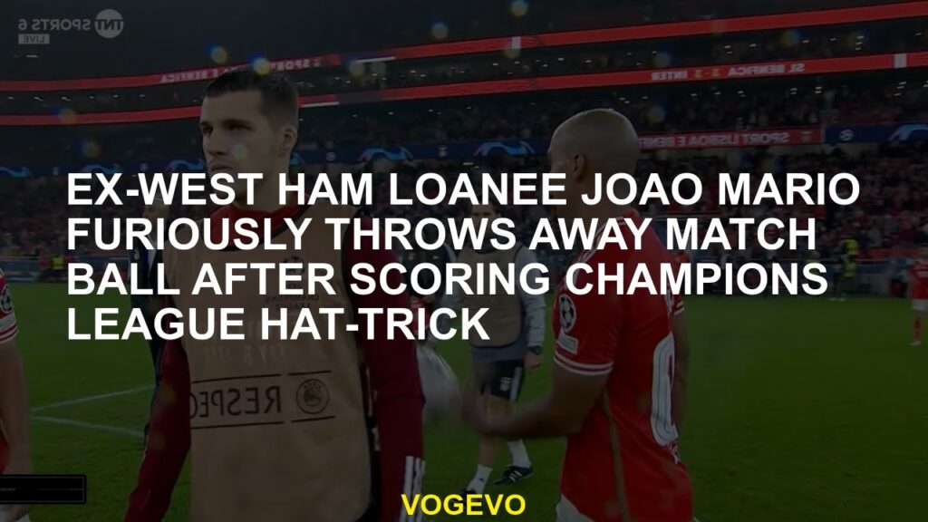 Ex-West Ham loanee Joao Mario furiously throws away match ball after scoring Champions League hat-tr