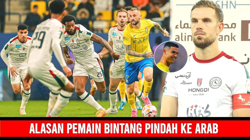 Bongkar Alasan Pemain Bintang Pindah ke Arab, Hendeson Paling Mengejutkan - Highlight Al Nassr