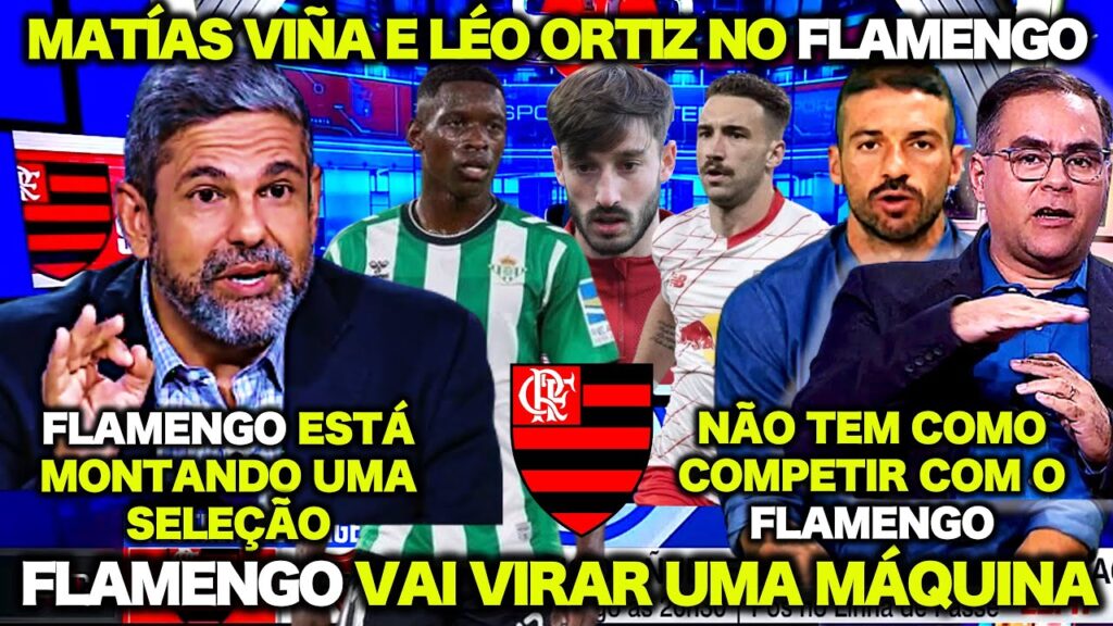 FLAMENGO BILIONÁRIO ! "MATÍAS VIÑA e LÉO ORTIZ no FLAMENGO ! NÃO TEM COMO COMPETIR com o FLAMENGO !"
