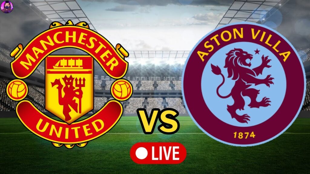 Manchester United vs Aston Villa Live | Premier League 2023 Full Match Today