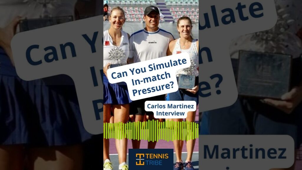Can You Simulate In-Match Pressure? with WTA Coach Carlos Martinez