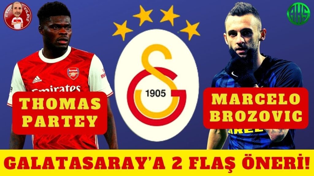 SON DAKİKA GALATASARAY'A 2 FLAŞ TRANSFER ÖNERİSİ MARCELO BROZOVIC VE THOMAS PARTEY | GS HABERLERİ