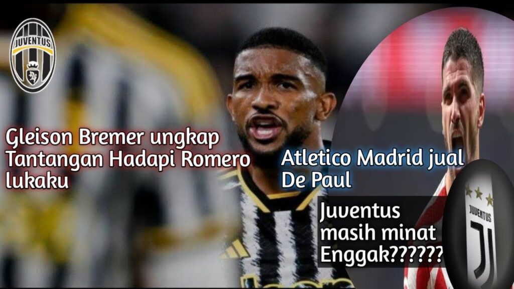 Jelang Juve vs AS Roma,GleisonBremer ungkap Tantangan Hadapi lukaku,De Paul Juve masih minat enggak?