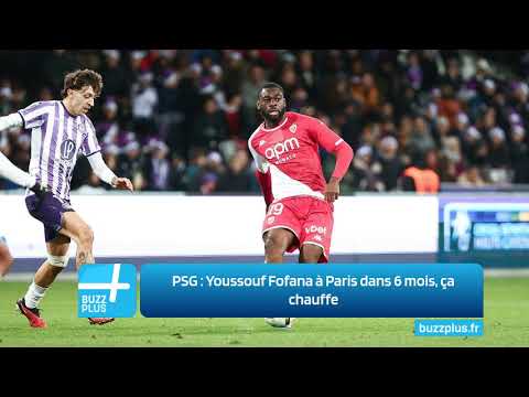 PSG : Youssouf Fofana à Paris dans 6 mois, ça chauffe
