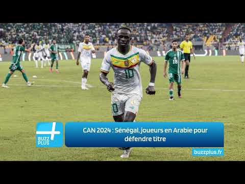 CAN 2024 : Sénégal, joueurs en Arabie pour défendre titre