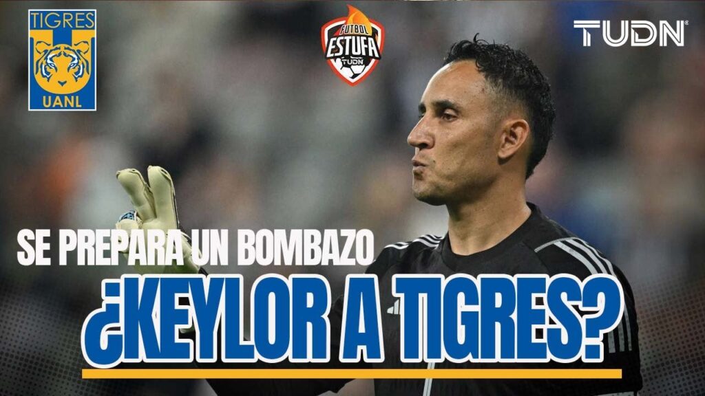 ¿Y Nahuel? 👀😱 Ponen a Keylor Navas en la órbita de Tigres | TUDN
