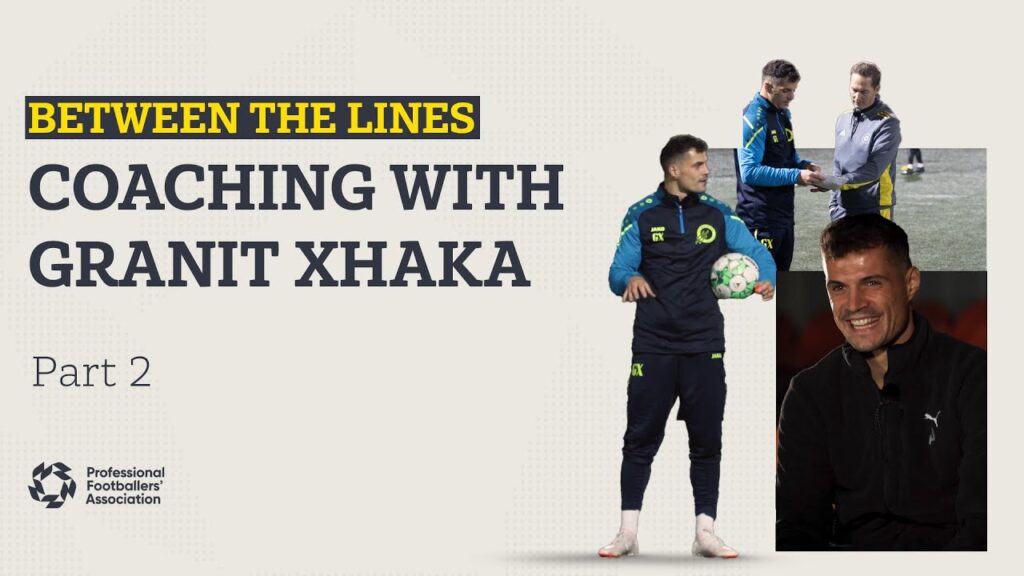 Granit Xhaka's coaching journey | Between The Lines | Pt. 2