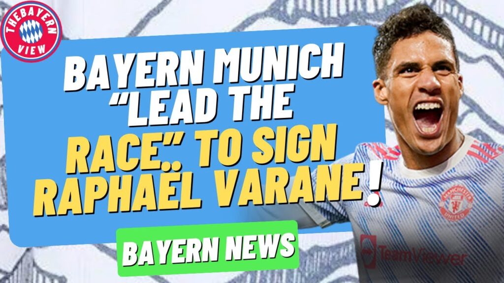 Bayern Munich ‘LEAD THE RACE’ for Raphel Varane!! - Bayern Munich Transfer News