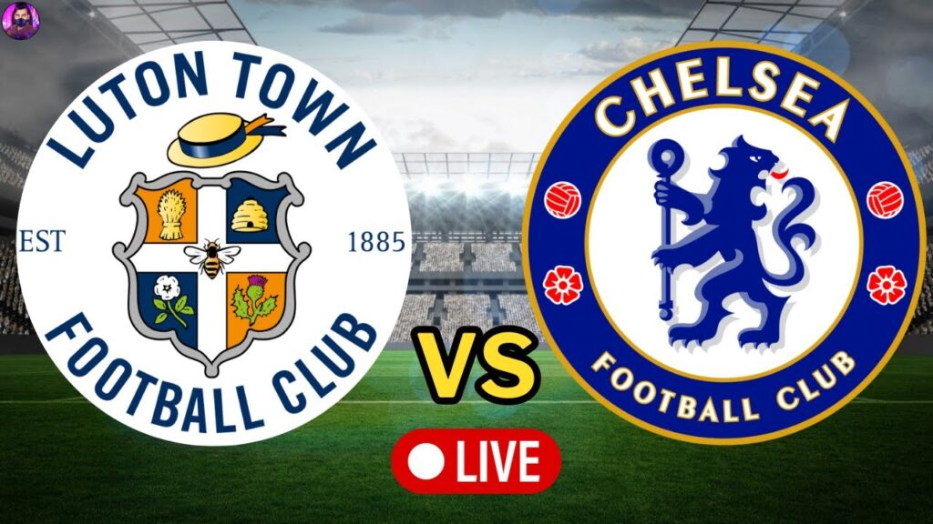 Luton Town vs Chelsea Live | Premier League 2023 Full Match Today