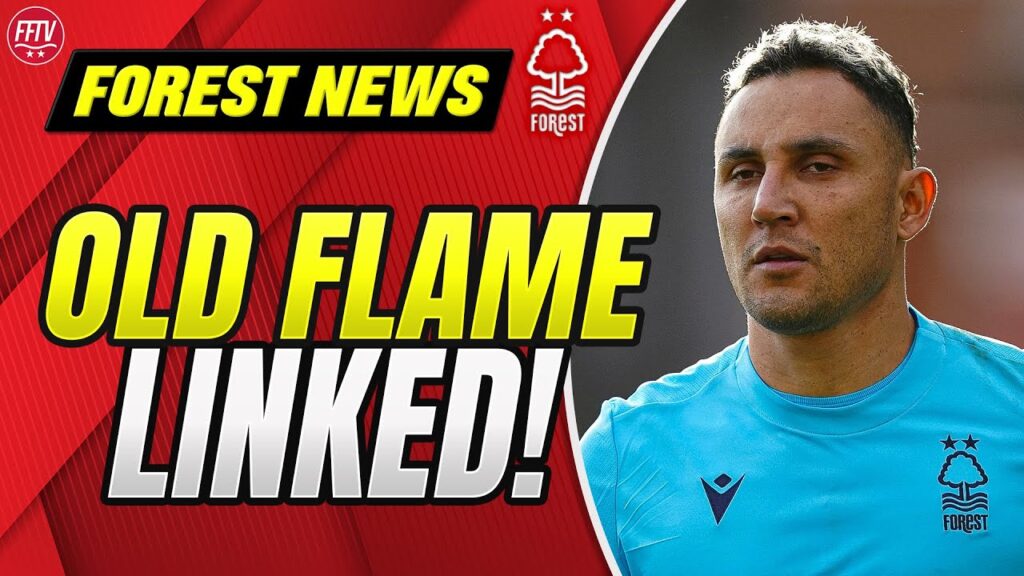 Keylor Navas Set For Forest Return? McKenna Heading North! | Nottingham Forest Transfer News