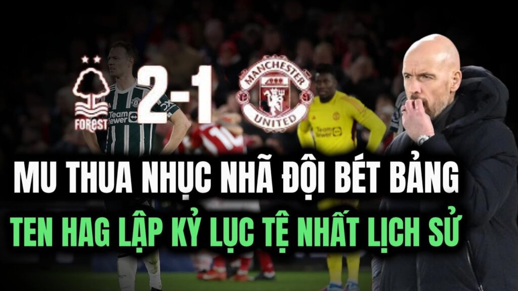 TIN BÓNG ĐÁ | MU - NOTTINGHAM, QUỶ ĐỎ THUA ĐỘI BÉT BẢNG, TEN HAG XẤU HỔ VỚI THÀNH TÍCH TỆ HẠI NHẤT