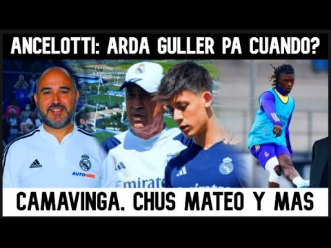 🚨💥ANCELOTTI: ARDA GULLER PA CUANDO? | CAMAVINGA, CHUS MATEO Y MÁS