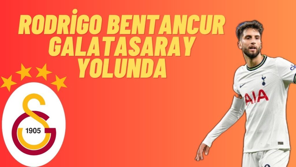 RORDİGO BENTANCUR GALATASARAY RESMEN ANLAŞTI MI İŞTE DETAYLAR !