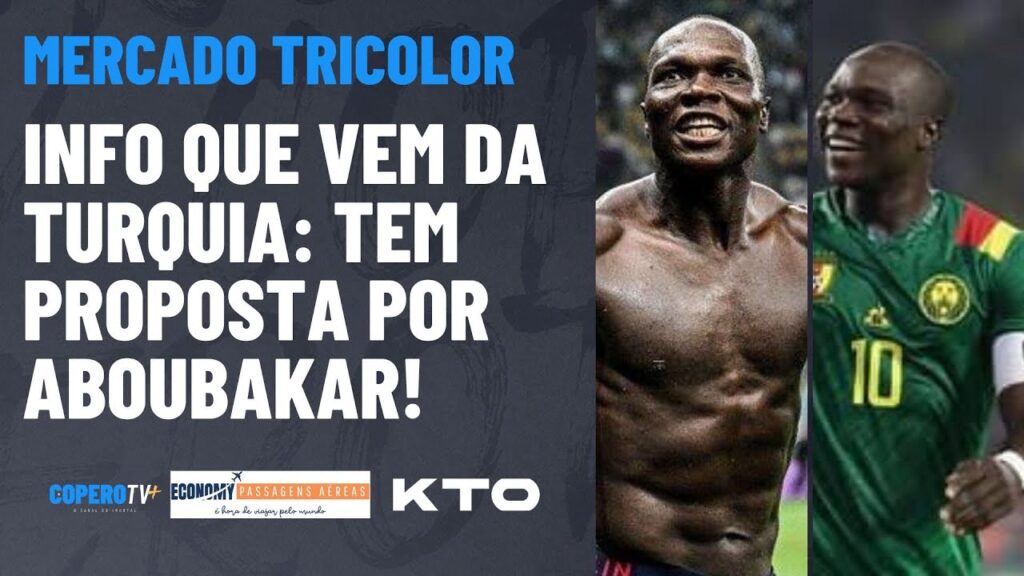 NOTÍCIA DA TURQUIA: TEM PROPOSTA NA MESA POR VINCENT ABOUBAKAR!