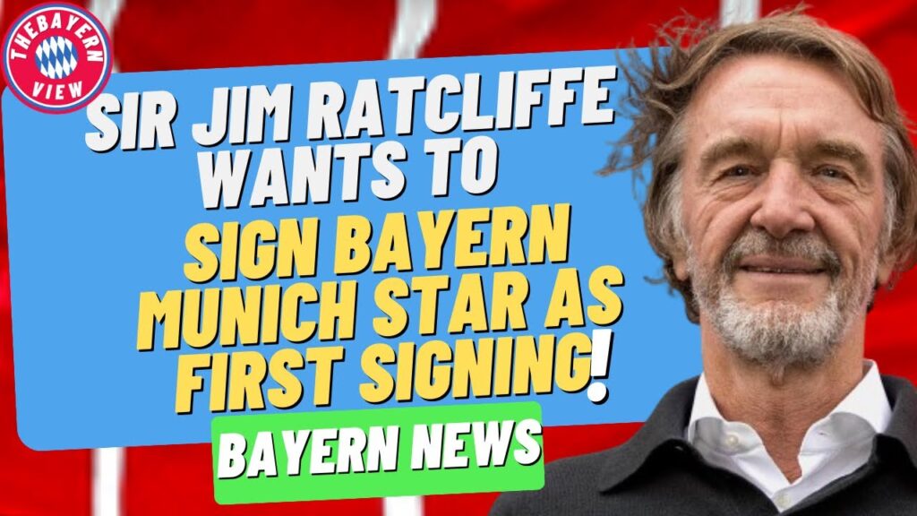 Sir Jim Ratcliffe wants to sign Bayern Munich Star!! - Bayern Munich transfer news