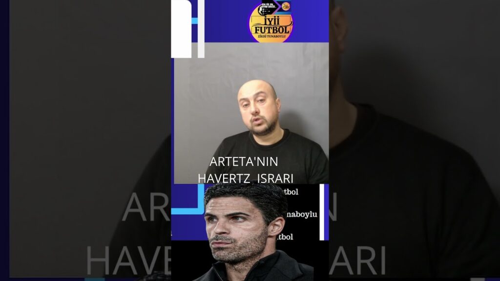 Arteta'nın Kai Havertz Israrı