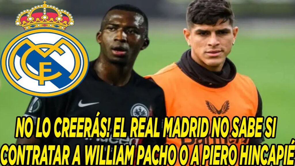 NO LO CREERÁS! EL REAL MADRID NO SABE SI CONTRATAR A WILLIAM PACHO O A PIERO HINCAPIÉ