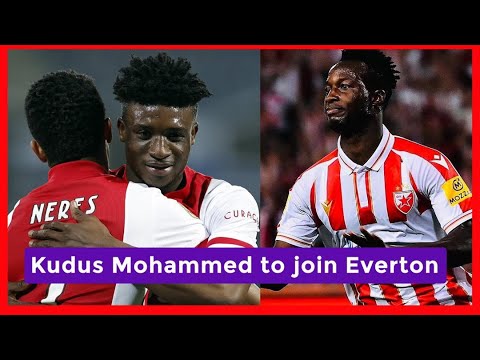 KUDUS MOHAMMED SET FOR EVERTON LOAN MOVE & BUKARI INJURED IN CHAMPIONS LEAGUE PLAYOFF