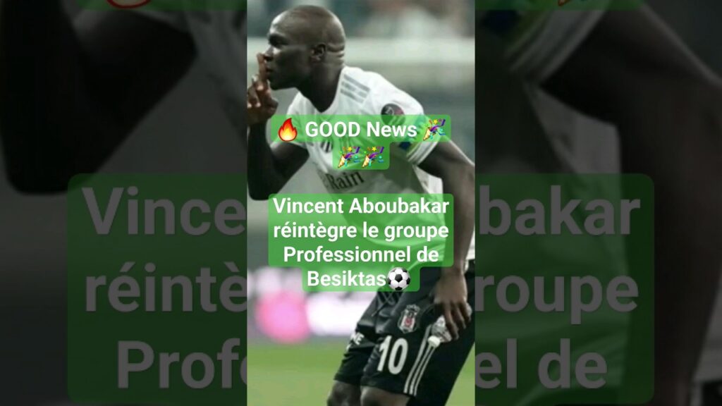 🔥 Vincent Aboubakar RÉINTÈGRE le groupe Professionnel de BESIKTAS ⚽🎉