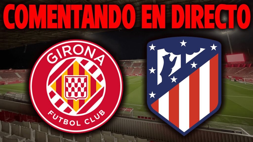 GIRONA VS ATLÉTICO DE MADRID - COMENTANDO EN DIRECTO - LALIGA JORNADA 19 2024