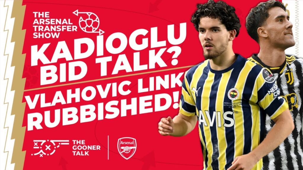 The Arsenal Transfer Show EP407: Ferdi Kadioglu, Amadou Onana, Dusan Vlahovic, Jorrel Hato & More!
