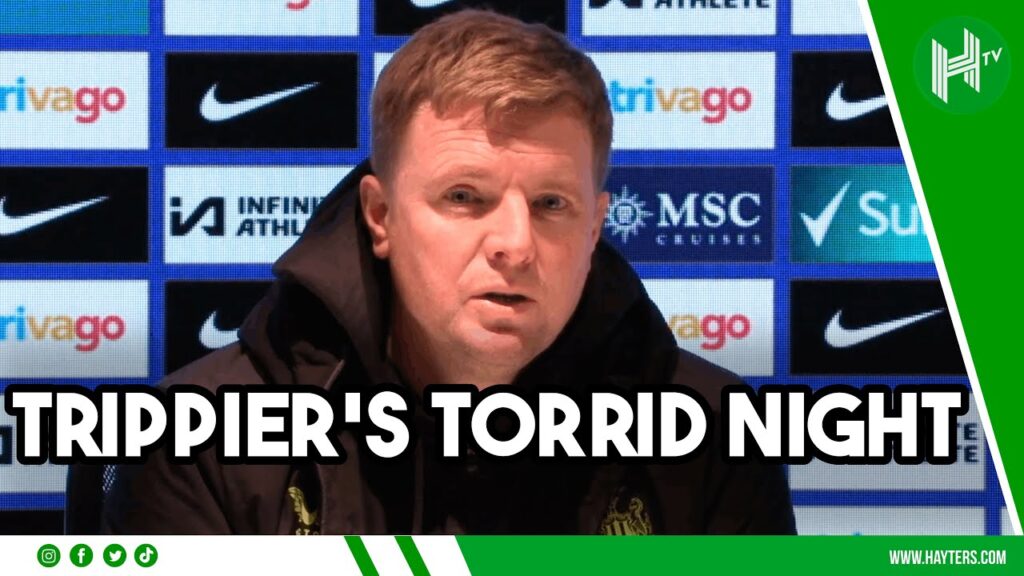 Trippier NEEDS OUR SUPPORT | Eddie Howe after defender’s HORROR show against Chelsea