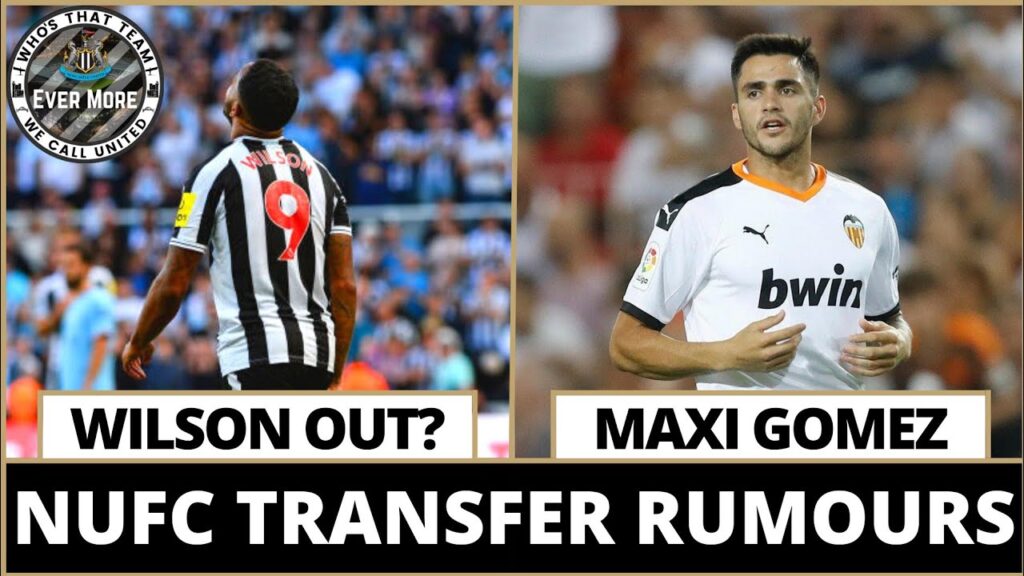 NUFC NEWS & TRANSFER UPDATE | Wilson Out? | Maxi Gomez -  Rumour Has It