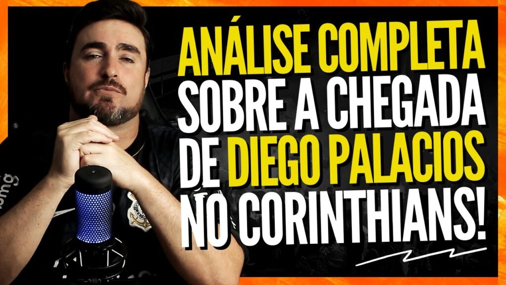ANÁLISE COMPLETA SOBRE A CHEGADA DE DIEGO PALACIOS NO CORINTHIANS!