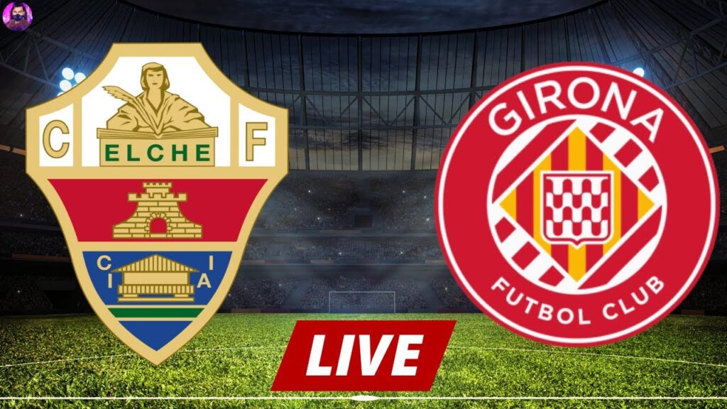 Elche vs Girona Live | Copa del Rey Round of 32 2024 Full Match Today