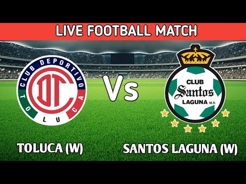 Toluca (w) vs Santos Laguna (w) live match football méxico liga mx femenil 🔴