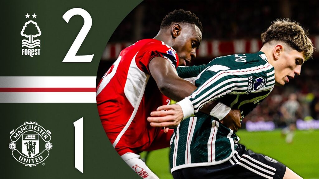 Nott’m Forest 2-1 Man Utd | Match Recap