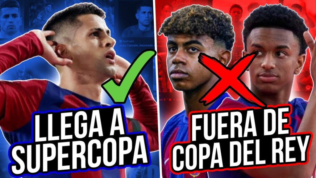 CANCELO JUGARÁ SUPERCOPA - LAMINE Y BALDE FUERA DE COPA DEL REY