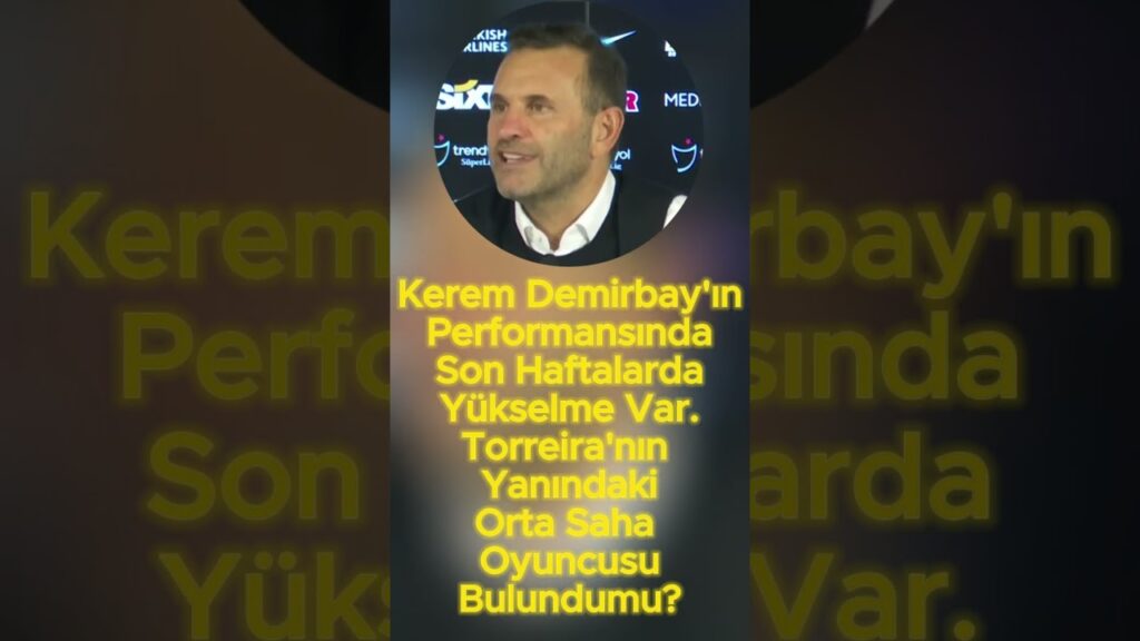 Kerem Demirbay'ın Performansında Son Haftalarda Yükselme Var.
