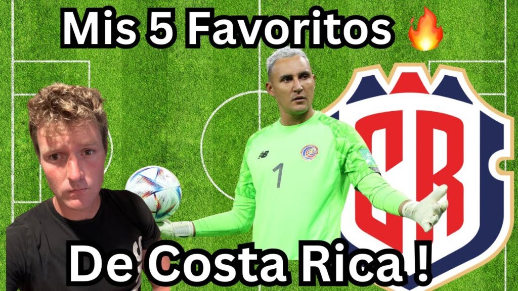 🔥Mis 5 Futbolistas Favoritos De Costa Rica 🇨🇷